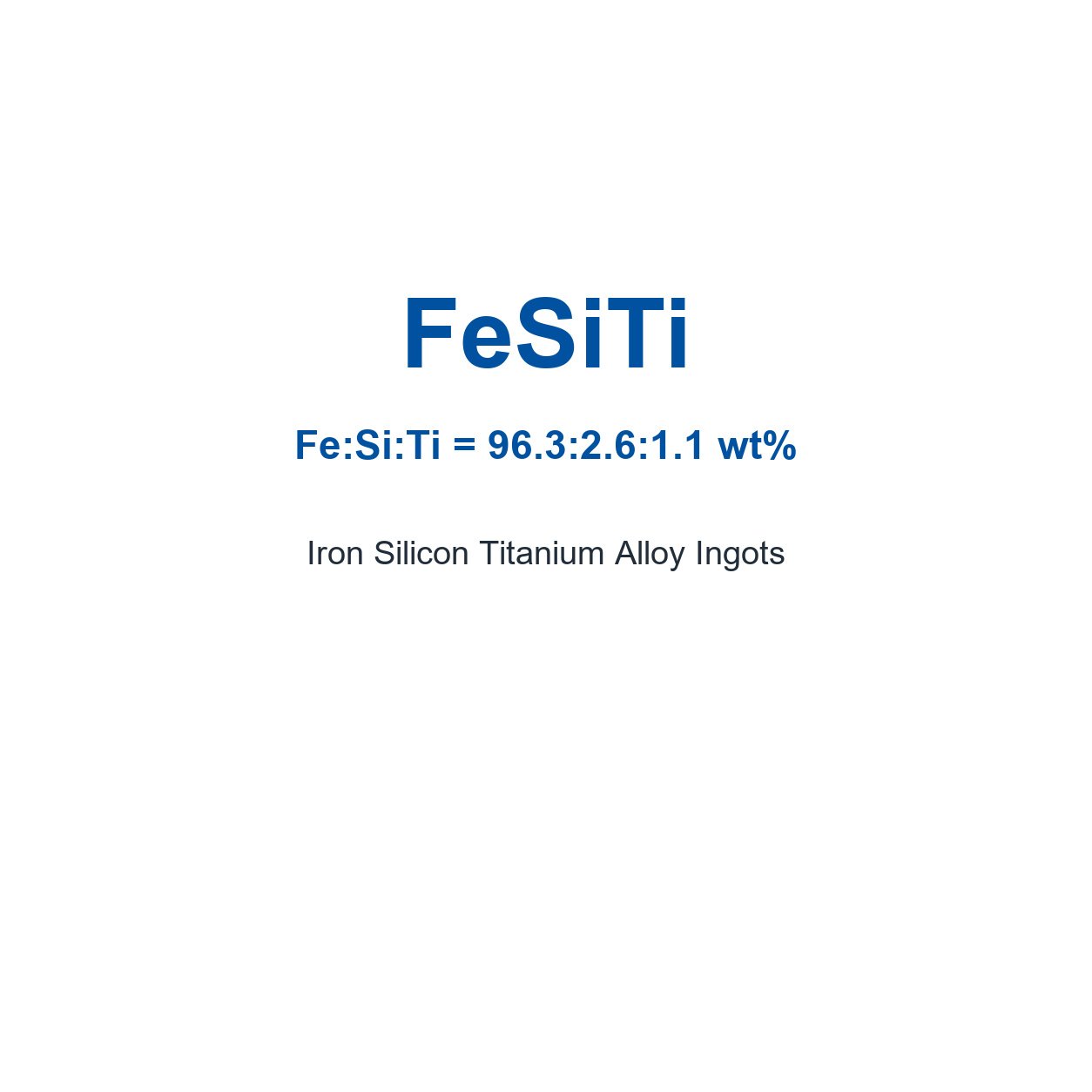Iron Silicon Titanium Alloy (FeSiTi) Ingots, 99.9% Purity