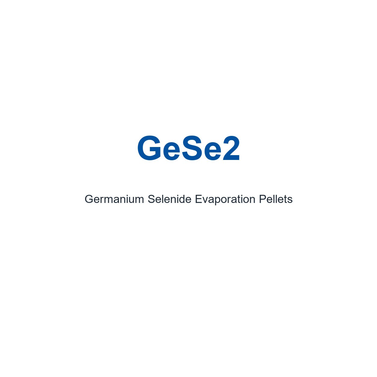 Germanium Selenide (GeSe2) Evaporation Pellets, 99.99% Purity
