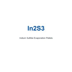 Indium Sulfide (In2S3) Evaporation Pellets, 99.99% Purity