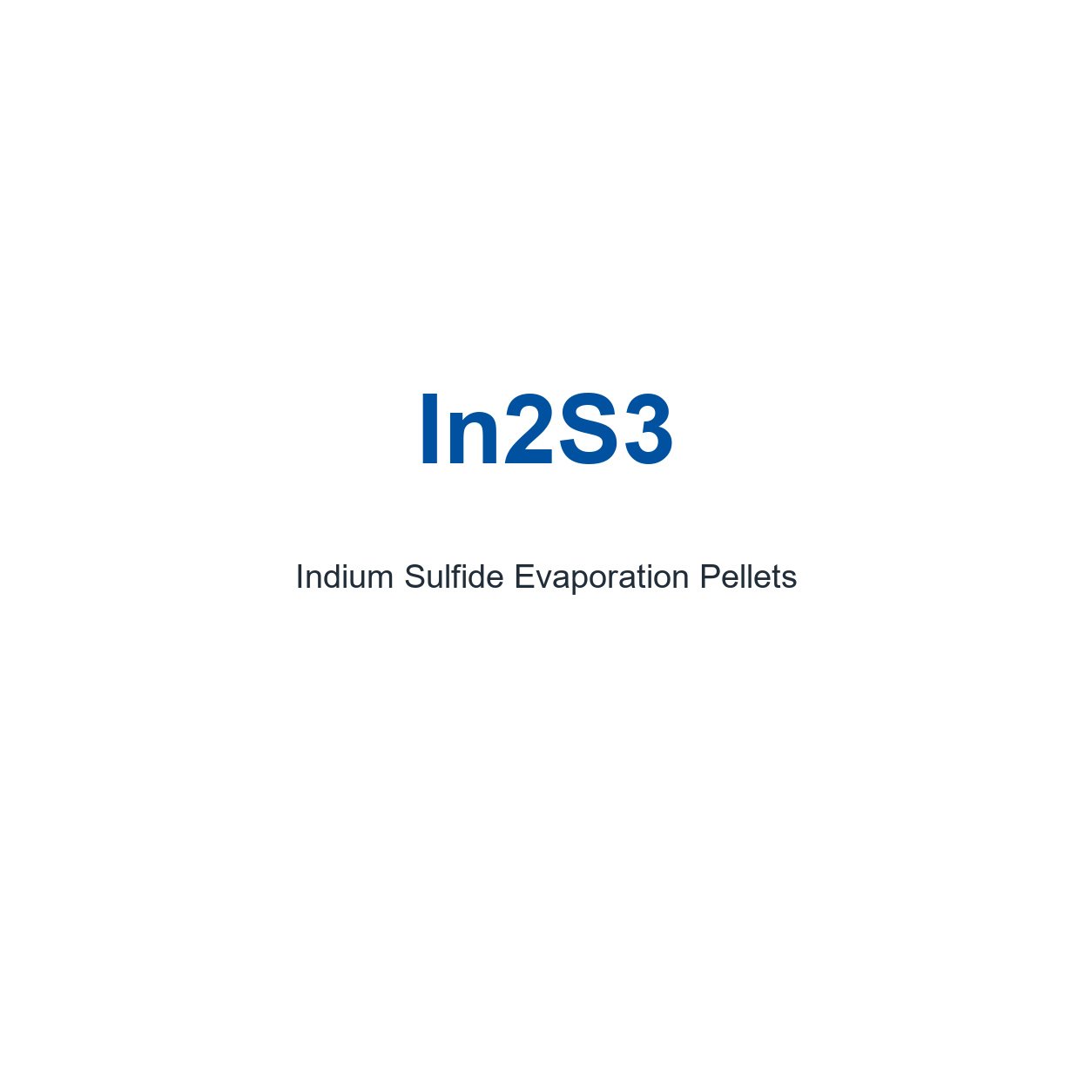 Indium Sulfide (In2S3) Evaporation Pellets, 99.99% Purity