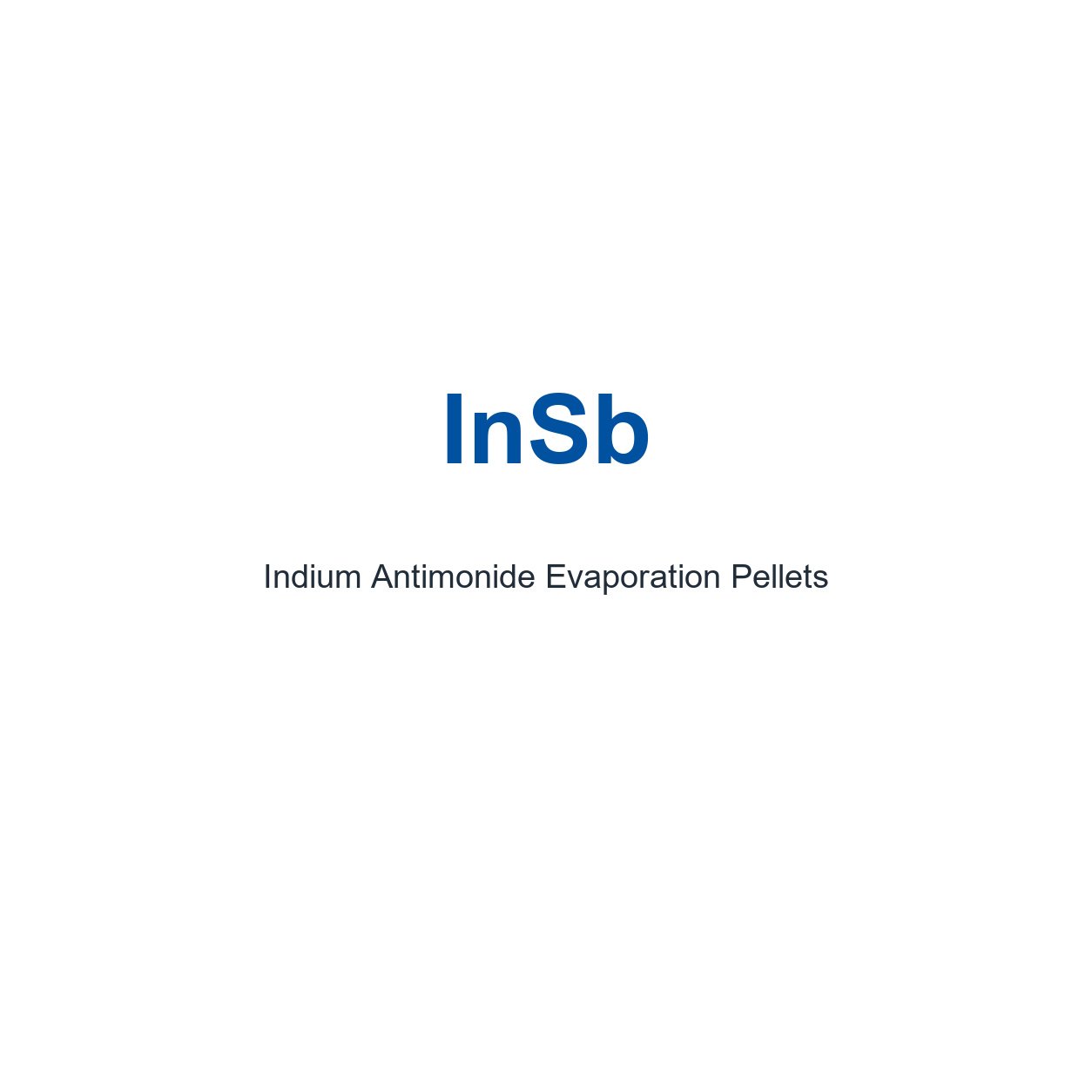 Indium Antimonide (InSb) Evaporation Pellets, 99.99% Purity
