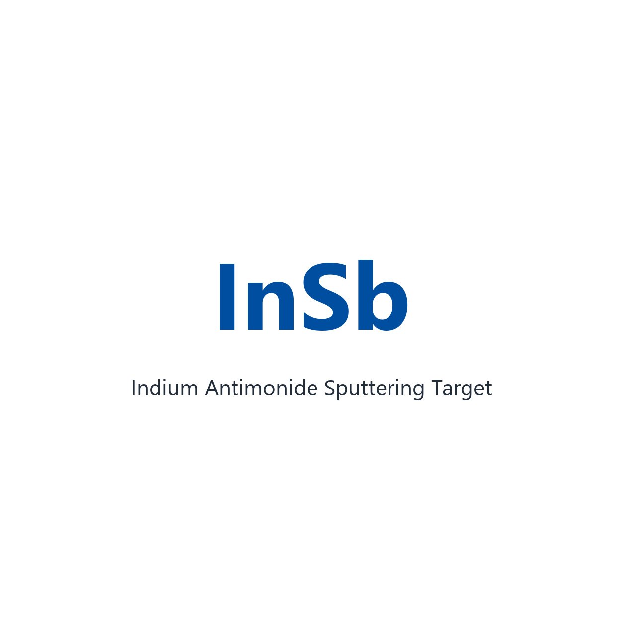 Indium Antimonide (InSb) Sputtering Target, 99.99% Purity, Circular (Price Upon Request)