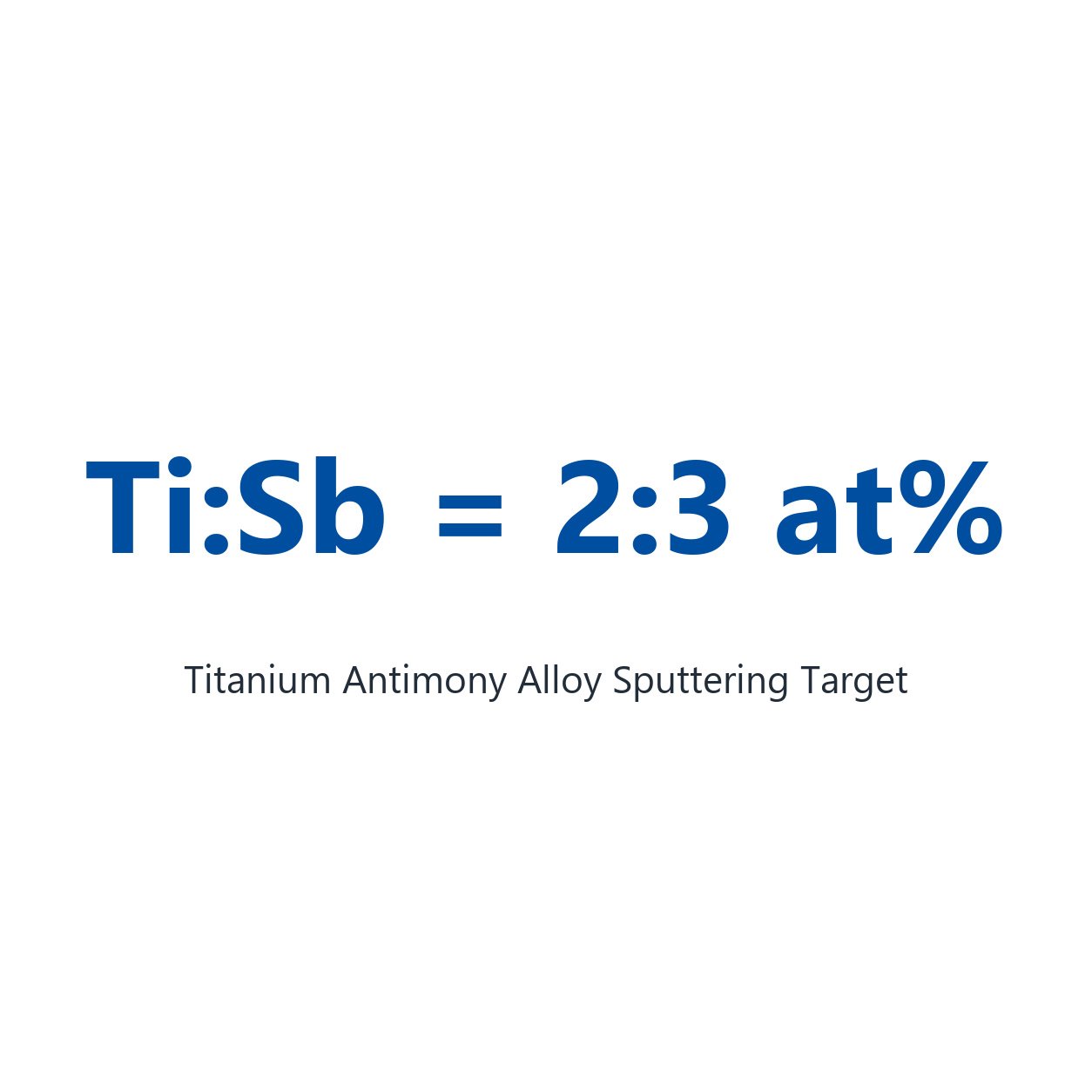 Titanium Antimony Alloy (TiSb) Sputtering Target, 99.9% Purity, Ti:Sb = 2:3 at%, Circular (Price Upon Request)
