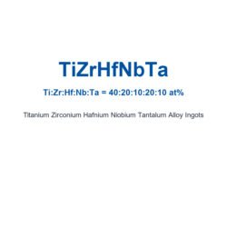 Titanium Zirconium Hafnium Niobium Tantalum Alloy (TiZrHfNbTa) Ingots, 99.9% Purity