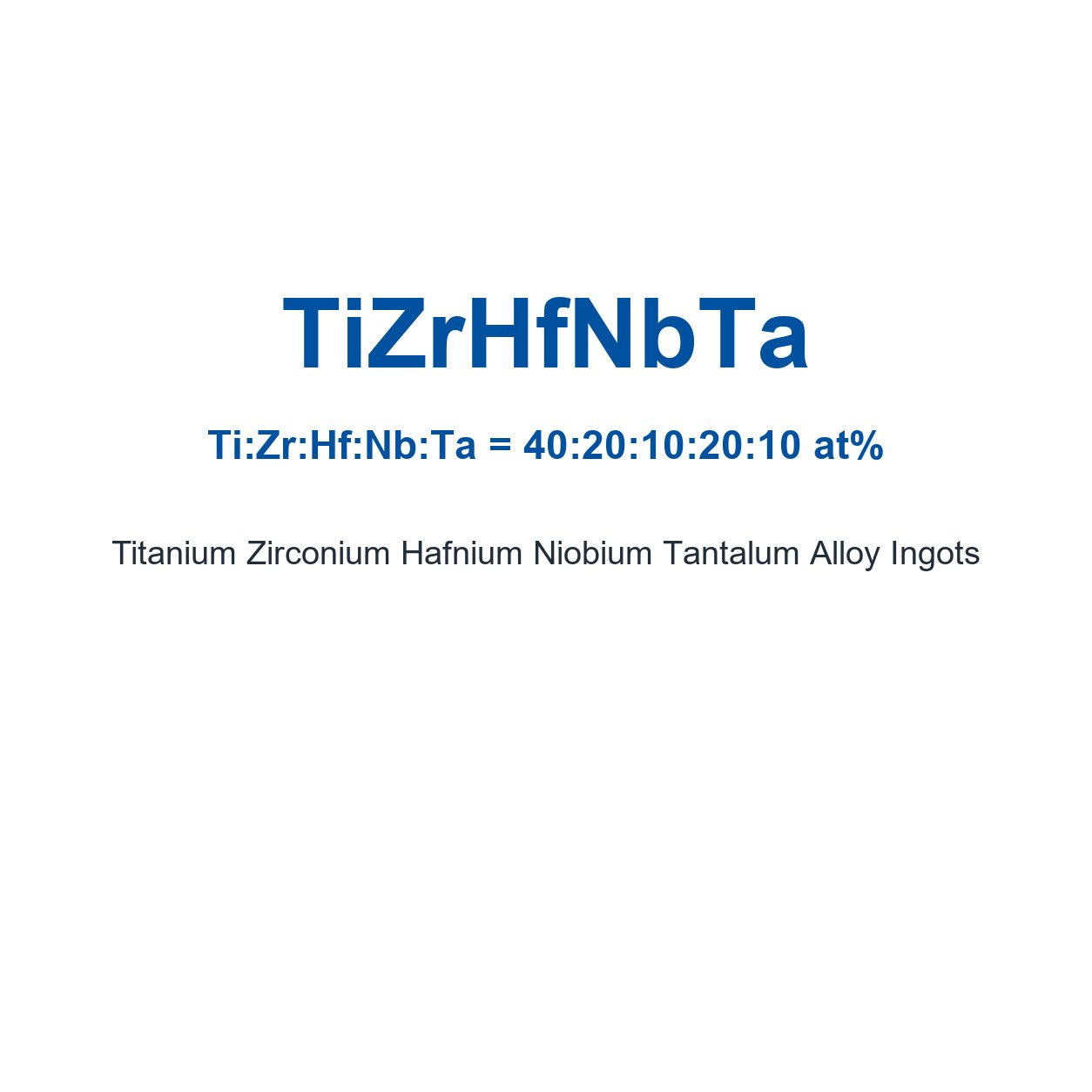 Titanium Zirconium Hafnium Niobium Tantalum Alloy (TiZrHfNbTa) Ingots, 99.9% Purity