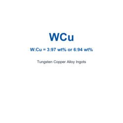 Tungsten Copper Alloy (WCu) Ingots, 99.95% Purity