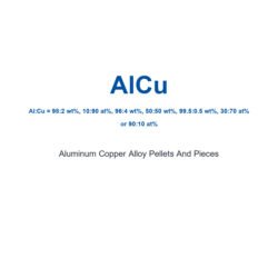 Aluminum Copper Alloy (AlCu) Pellets And Pieces, 99.9%-99.999% Purity
