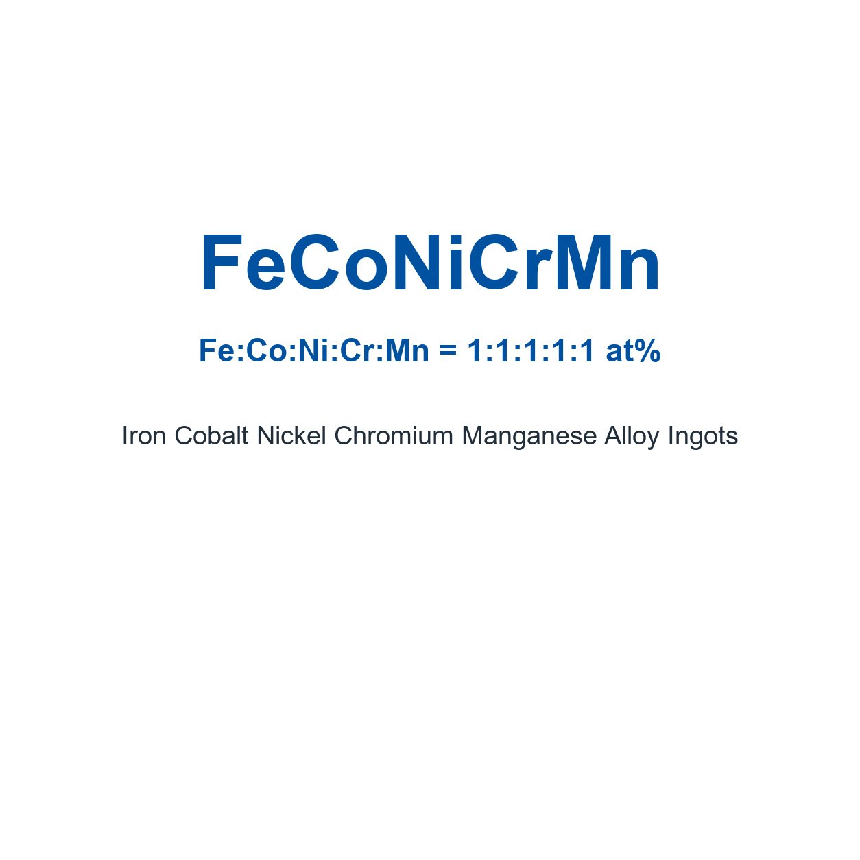 Iron Cobalt Nickel Chromium Manganese Alloy (FeCoNiCrMn) Ingots, 99.9% Purity